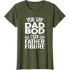 image:imageYou Say Dad Bod I Say Father Figure  Funny Gift for Dad TShirtOlive Green