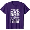 image:imageYou Say Dad Bod I Say Father Figure  Funny Gift for Dad TShirtPurple