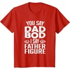 image:imageYou Say Dad Bod I Say Father Figure  Funny Gift for Dad TShirtRed