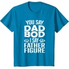 image:imageYou Say Dad Bod I Say Father Figure  Funny Gift for Dad TShirtSapphire Blue