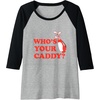 image:imageWhos Your Caddy  Golf Gift Raglan Baseball TeeBlackAthletic Heather
