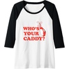 image:imageWhos Your Caddy  Golf Gift Raglan Baseball TeeBlackWhite