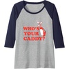 image:imageWhos Your Caddy  Golf Gift Raglan Baseball TeeNavy BlueAthletic Heather