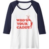 image:imageWhos Your Caddy  Golf Gift Raglan Baseball TeeNavy BlueWhite