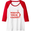 image:imageWhos Your Caddy  Golf Gift Raglan Baseball TeeRedWhite