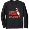 image:imageWhos Your Caddy  Golf Gift Long Sleeve TShirtBlack
