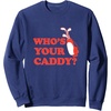 image:imageWhos Your Caddy  Golf Gift SweatshirtNavy Blue