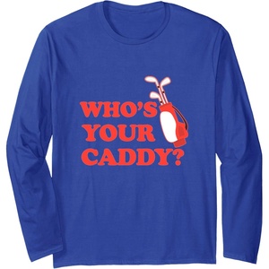 image:imageWhos Your Caddy  Golf Gift Long Sleeve TShirtRoyal Blue