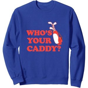 image:imageWhos Your Caddy  Golf Gift SweatshirtRoyal Blue