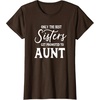 image:imageOnly the Best Sisters Get Promoted to Aunt  Gift for Aunts TShirtBrown