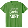 image:imageOnly the Best Sisters Get Promoted to Aunt  Gift for Aunts TShirtGrass Green