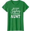 image:imageOnly the Best Sisters Get Promoted to Aunt  Gift for Aunts TShirtKelly Green