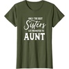 image:imageOnly the Best Sisters Get Promoted to Aunt  Gift for Aunts TShirtOlive Green