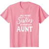 image:imageOnly the Best Sisters Get Promoted to Aunt  Gift for Aunts TShirtPink