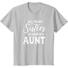 image:imageOnly the Best Sisters Get Promoted to Aunt  Gift for Aunts TShirtSilver Grey