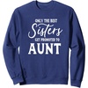 image:imageOnly the Best Sisters Get Promoted to Aunt  Gift for Aunts SweatshirtNavy Blue