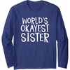image:imageWorlds Okayest Sister  Sister Gifts Long Sleeve TShirtNavy Blue