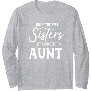 image:imageOnly the Best Sisters Get Promoted to Aunt  Gift for Aunts Long Sleeve TShirtHeather Grey
