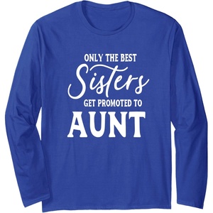 image:imageOnly the Best Sisters Get Promoted to Aunt  Gift for Aunts Long Sleeve TShirtRoyal Blue
