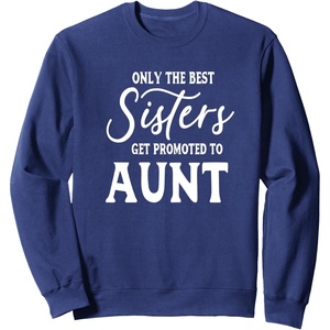 image:imageOnly the Best Sisters Get Promoted to Aunt  Gift for Aunts SweatshirtNavy Blue