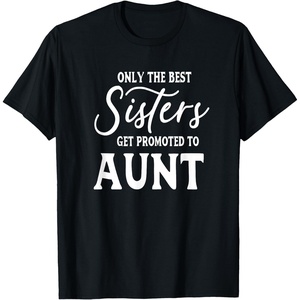 image:imageOnly the Best Sisters Get Promoted to Aunt  Gift for Aunts TShirtBlack