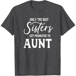 image:imageOnly the Best Sisters Get Promoted to Aunt  Gift for Aunts TShirtDark Heather Grey