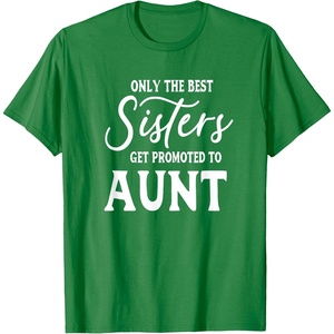 image:imageOnly the Best Sisters Get Promoted to Aunt  Gift for Aunts TShirtKelly Green