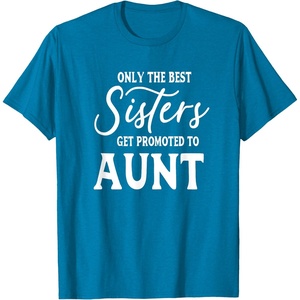 image:imageOnly the Best Sisters Get Promoted to Aunt  Gift for Aunts TShirtSapphire Blue